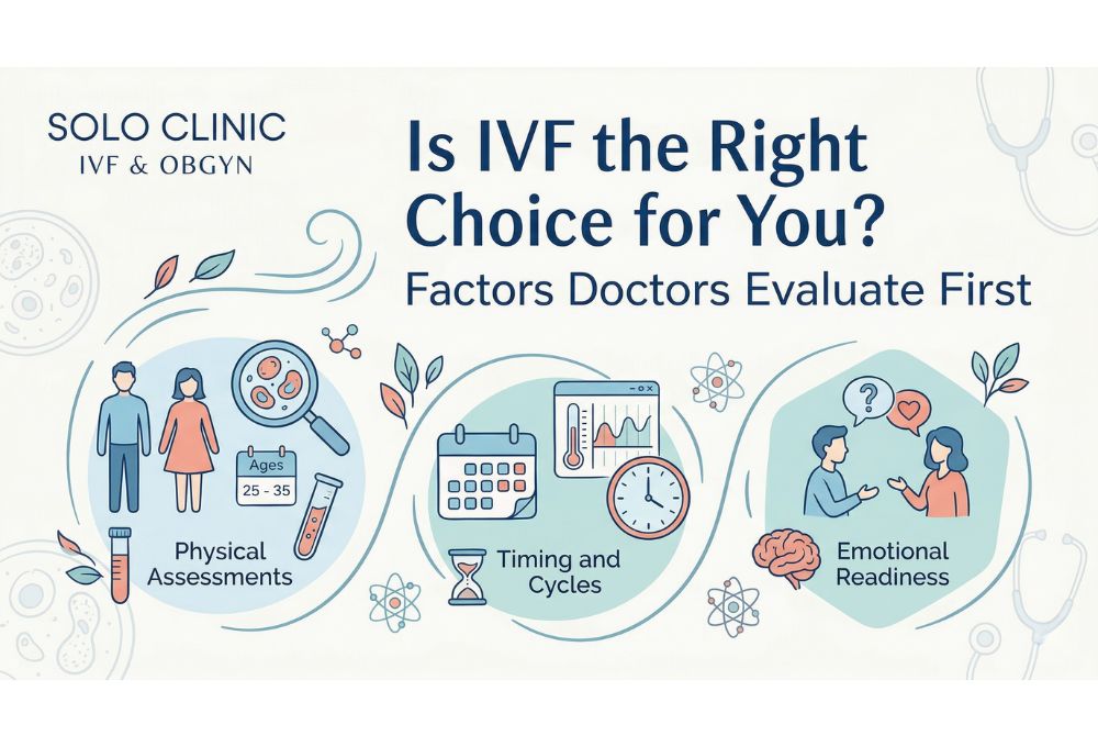 Is IVF the Right Choice for You? Factors Doctors Evaluate First